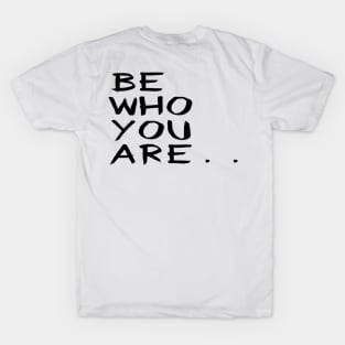 Be Who You Are T-Shirt